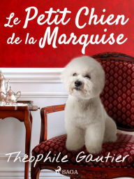 Title: Le Petit Chien de la Marquise, Author: Theophile Gautier