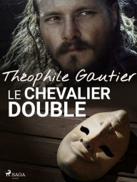 Title: Le Chevalier double, Author: Theophile Gautier