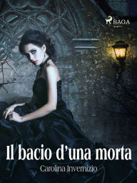 Title: Il bacio d'una morta, Author: Carolina Invernizio