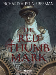 Title: The Red Thumb Mark, Author: R. Austin Freeman