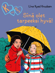 Title: K niinku Klara (22): Sinä olet tarpeeksi hyvä!, Author: Line Kyed Knudsen