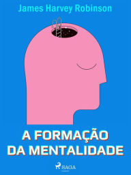 Title: A formação da mentalidade, Author: James Harvey Robinson