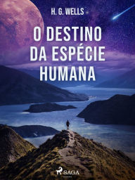 Title: O Destino da Espécie Humana, Author: H. G. Wells