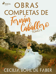 Title: Obras completas de Fernán Caballero. Tomo X, Author: Cecilia Böhl de Faber