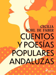 Title: Cuentos y poesías populares andaluzas, Author: Cecilia Böhl de Faber