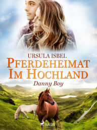Title: Pferdeheimat im Hochland - Danny Boy, Author: Ursula Isbel