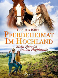 Title: Pferdeheimat im Hochland - Mein Herz ist in den Highlands, Author: Ursula Isbel