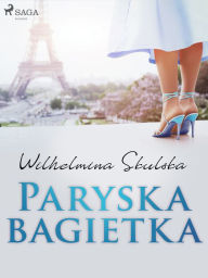 Title: Paryska bagietka, Author: Wilhelmina Skulska