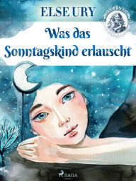 Title: Was das Sonntagskind erlauscht, Author: Else Ury