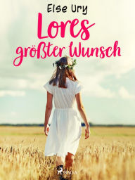 Title: Lores größter Wunsch, Author: Else Ury