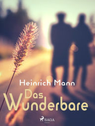 Title: Das Wunderbare, Author: Heinrich Mann