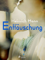 Title: Enttäuschung, Author: Heinrich Mann