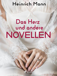 Title: Das Herz und andere Novellen, Author: Heinrich Mann