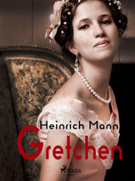 Title: Gretchen, Author: Heinrich Mann