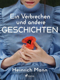 Title: Ein Verbrechen und andere Geschichten, Author: Heinrich Mann