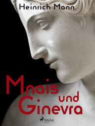 Title: Mnais und Ginevra, Author: Heinrich Mann