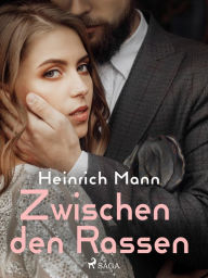 Title: Zwischen den Rassen, Author: Heinrich Mann