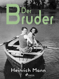 Title: Der Bruder, Author: Heinrich Mann