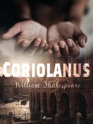 Title: Coriolanus, Author: William Shakespeare