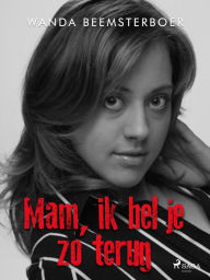 Title: Mam, ik bel je zo terug, Author: Wanda Beemsterboer