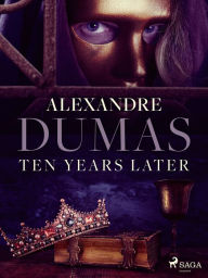 Title: Ten Years Later, Author: Alexandre Dumas