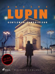 Title: Arsène Lupin -- Arsène Lupin, Gentleman-Cambrioleur, Author: Maurice Leblanc