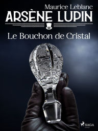 Title: Arsène Lupin -- Le Bouchon de Cristal, Author: Maurice Leblanc