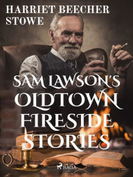 Title: Sam Lawson's Oldtown Fireside Stories, Author: Harriet Beecher Stowe