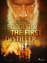 Title: The First Distiller, Author: Leo Tolstoy