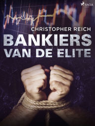 Title: Bankiers van de elite, Author: Christopher Reich