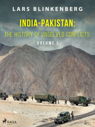 Title: India-Pakistan: The History of Unsolved Conflicts: Volume I, Author: Lars Blinkenberg