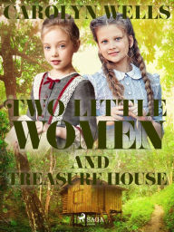 Title: Two Little Women and Treasure House, Author: Carolyn Wells