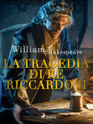 Title: La tragedia di Re Riccardo II, Author: William Shakespeare