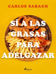 Title: Sí a las grasas para adelgazar, Author: Carlos Sabagh