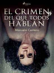 Title: El crimen del que todos hablan, Author: Manuela Centeno