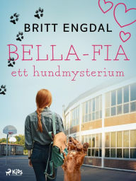 Title: Bella-Fia: ett hundmysterium, Author: Britt Engdal