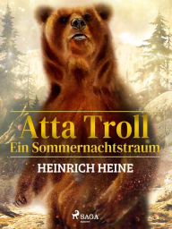 Title: Atta Troll - Ein Sommernachtstraum, Author: Heinrich Heine