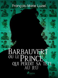 Title: Barbauvert ou le Prince qui perdit sa tête au jeu, Author: François-Marie Luzel