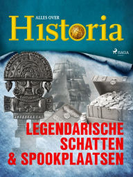 Title: Legendarische schatten & spookplaatsen, Author: Alles Over Historia