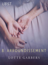 Title: 8. arroundissement - eroottinen novelli, Author: Lotte Garbers