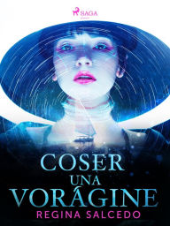 Title: Coser una vorágine, Author: Regina Salcedo