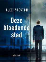 Title: Deze bloedende stad, Author: Alex Preston