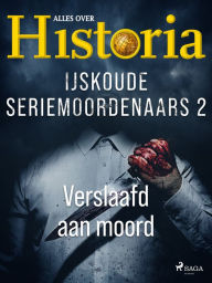 Title: IJskoude seriemoordenaars 2 - Verslaafd aan moord, Author: Alles Over Historia