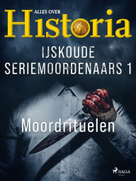 Title: IJskoude seriemoordenaars 1 - Moordrituelen, Author: Alles Over Historia