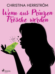 Title: Wenn aus Prinzen Frösche werden, Author: Christina Herrström