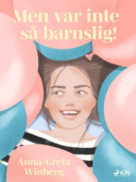 Title: Men var inte så barnslig!, Author: Anna-Greta Winberg