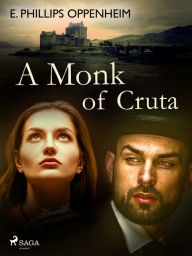 Title: A Monk of Cruta, Author: Edward Phillips Oppenheimer