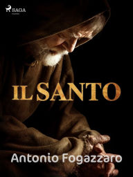Title: Il santo, Author: Antonio Fogazzaro