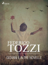 Title: Giovani e altre novelle, Author: Federigo Tozzi