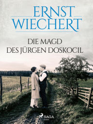 Title: Die Magd des Jürgen Doskocil, Author: Ernst Wiechert